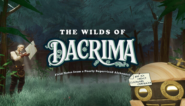 The Wilds of Dacrima: Field Notes from a Poorly Supervised Alchemist and his Unruly Clockwork Companion